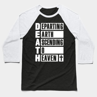 DEATH - Departing Earth Ascending To Heaven Baseball T-Shirt